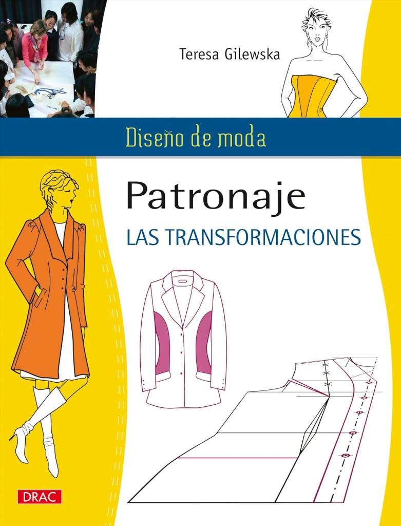Patronaje. Las transformaciones (Diseño De Moda / Fashion Design) (Spanish Edition) by Teresa Gilewska | barcode:9788498742558 | source:'9788498742558.jpg