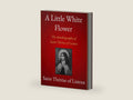 A Little White Flower: The Autobiography of Saint Thérèse of Lisieux by Saint Thérèse of Lisieux | barcode:9788835825593 | source:'9788835825593-right-three-quarter.jpg