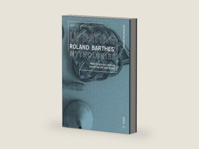 Updating Roland Barthes’ Mythologies: Positionen aus Design, Architektur und Kunst (Design Meanings 3) (German Edition) by Hans Leo Höger | barcode:9788869775338 | source:'9788869775338-right-three-quarter.jpg