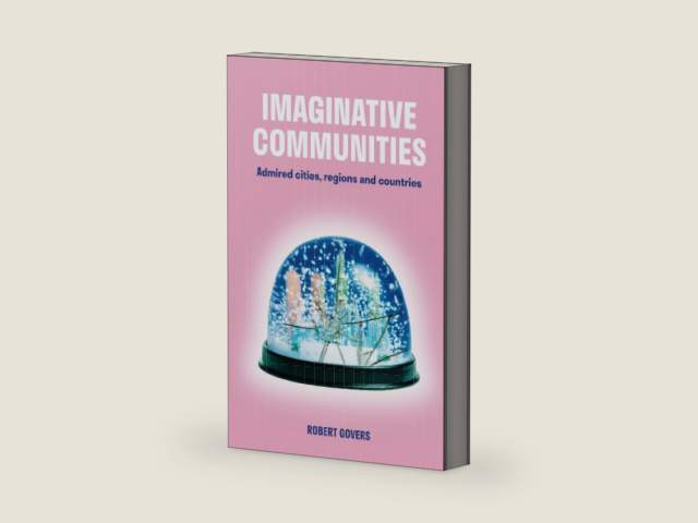 Imaginative Communities: Admired cities, regions and countries by Robert Govers | barcode:9789082826500 | source:'9789082826500-right-three-quarter.jpg
