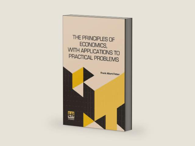 The Principles Of Economics, With Applications To Practical Problems by Frank Albert Fetter | barcode:9789361387906 | source:'9789361387906-right-three-quarter.jpg