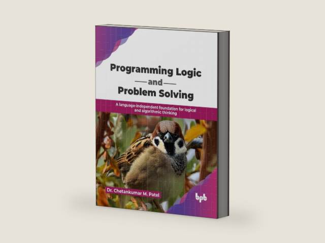 Programming Logic and Problem Solving: A language-independent foundation for logical and algorithmic thinking (English Edition) by Dr. Chetankumar M. Patel | barcode:9789378549182 | source:'9789378549182-right-three-quarter.jpg