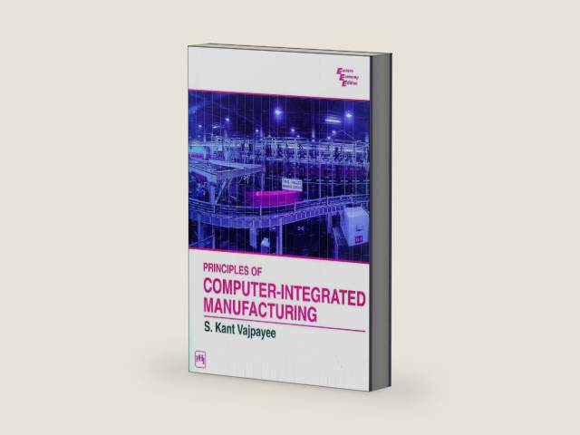 PRINCIPLES OF COMPUTER - INTEGRATED MANUFACTURING by S. KANT VAJPAYEE | barcode:9789390669998 | source:'9789390669998-right-three-quarter.jpg
