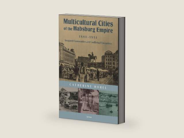 Multicultural Cities of the Habsburg Empire, 1880-1914: Imagined Communities and Conflictual Encounters by Catherine Horel | barcode:9789633862896 | source:'9789633862896-right-three-quarter.jpg