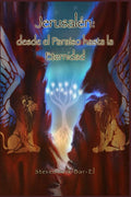 Jerusalén: desde el Paraíso hasta la Eternidad (Spanish Edition) by Steven Arik Barel | barcode:9789655986686 | source:'9789655986686.jpg