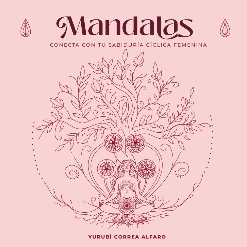Mandalas: Conecta con tu sabiduría cíclica femenina (Spanish Edition) by Yurubí Correa Alfaro | barcode:9789801866916 | source:'9789801866916.jpg
