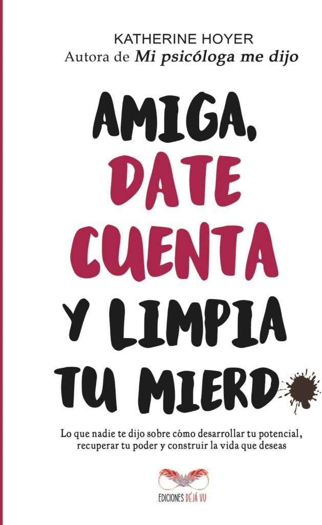 Amiga, date cuenta y limpia tu mierd*: Lo que nadie te dijo sobre cómo desarrollar tu potencial, recuperar tu poder y construir la vida que deseas (Spanish Edition) by Katherine Hoyer | barcode:9789801879077 | source:'9789801879077.jpg