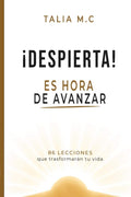 Despierta, es hora de avanzar: 86 lecciones que transformarán tu vida (Spanish Edition) by Talia M.C | barcode:9789801888369 | source:'9789801888369.jpg