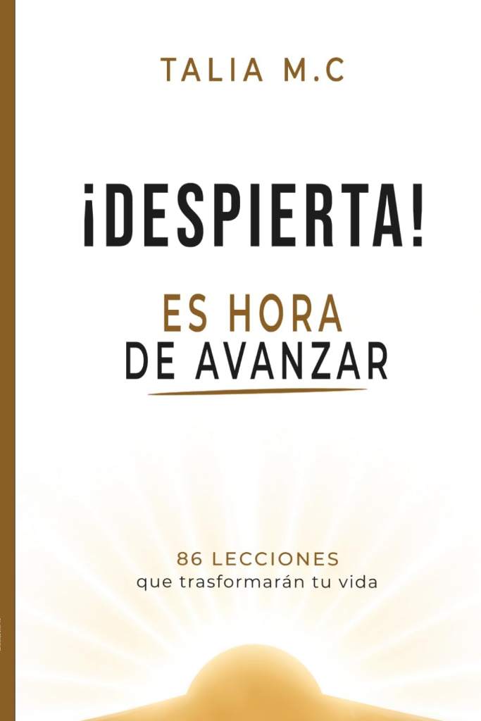 Despierta, es hora de avanzar: 86 lecciones que transformarán tu vida (Spanish Edition) by Talia M.C | barcode:9789801888369 | source:'9789801888369.jpg