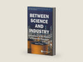 Between Science and Industry (World Scientific Encyclopedia of the Development and History of Materials Science, 3) by Hessenbruch Arne | barcode:9789811284335 | source:'9789811284335-right-three-quarter.jpg
