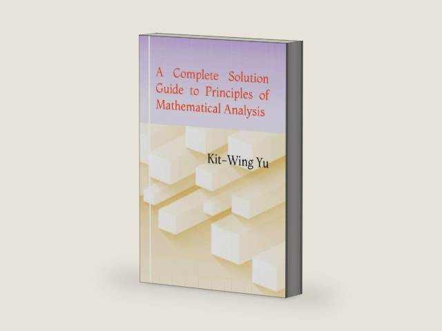 A Complete Solution Guide to Principles of Mathematical Analysis by Kit-Wing Yu | barcode:9789887879718 | source:'9789887879718-right-three-quarter.jpg