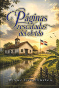 Páginas rescatadas del olvido (Spanish Edition) by Ramón Luna Hidalgo | barcode:9789945959710 | source:'9789945959710.jpg