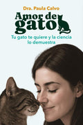 Amor de gato: Tu gato te quiere y la ciencia lo demuestra (Spanish Edition) by Dra Paula Calvo | barcode:9791399012989 | source:'9791399012989.jpg