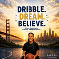 Dribble. Dream. Believe.: A Story About Faith, Practice, and Perseverance by Paresa Sadè | barcode:9798180023452 | source:'9798180023452.jpg