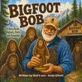 Bigfoot Bob: An inspirational true story about Bigfoots, faith, and friendship. by Andy Elliott | barcode:9798180267993 | source:'9798180267993.jpg