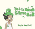 Stacy Small and Her Pet Slime Ball by Cayla Saalfield | barcode:9798180306067 | source:'9798180306067.jpg