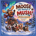 The Moose Who Wanted to Mush: An Alaskan Adventure (Legends of the Tundra) by Susan Ringstad | barcode:9798180330499 | source:'9798180330499.jpg