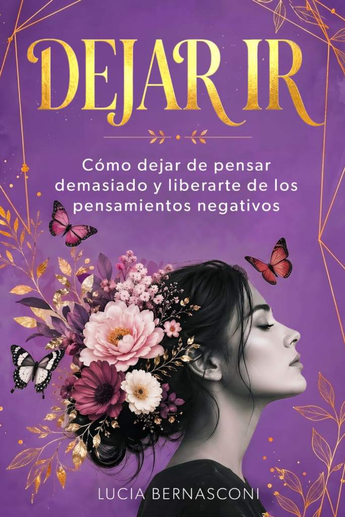 Dejar ir: Cómo dejar de pensar demasiado y liberarte de los pensamientos negativos (Spanish Edition) by Lucia Bernasconi | barcode:9798180351579 | source:'9798180351579.jpg