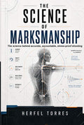 The Science of Marksmanship: The science behind accurate, accountable, stress-proof shooting. by Herfel Torres | barcode:9798180369956 | source:'9798180369956.jpg