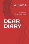 DEAR DIARY: Tales From Behind the Wall by J. Williams | barcode:9798180414243 | source:'9798180414243.jpg