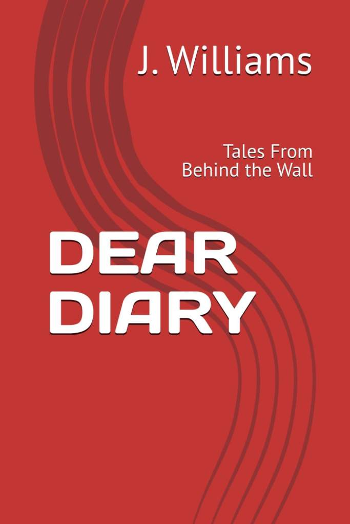 DEAR DIARY: Tales From Behind the Wall by J. Williams | barcode:9798180414243 | source:'9798180414243.jpg