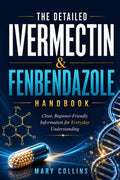 THE DETAILED IVERMECTIN & FENBENDAZOLE HANDBOOK: Clear, Beginner-Friendly Information for Everyday Understanding by Mary Collins | barcode:9798180445919 | source:'9798180445919.jpg