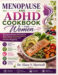 MENOPAUSE AND ADHD COOKBOOK FOR WOMEN: Nourishing Recipes and Practical Meal Plans for Hormonal Balance, Mental Clarity, Focus, and Everyday Well-Being by Dr. Elara V. Hartwell | barcode:9798180451828 | source:'9798180451828.jpg