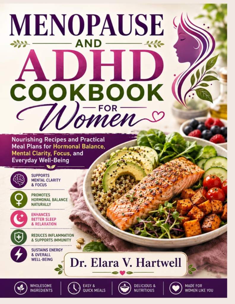 MENOPAUSE AND ADHD COOKBOOK FOR WOMEN: Nourishing Recipes and Practical Meal Plans for Hormonal Balance, Mental Clarity, Focus, and Everyday Well-Being by Dr. Elara V. Hartwell | barcode:9798180451828 | source:'9798180451828.jpg