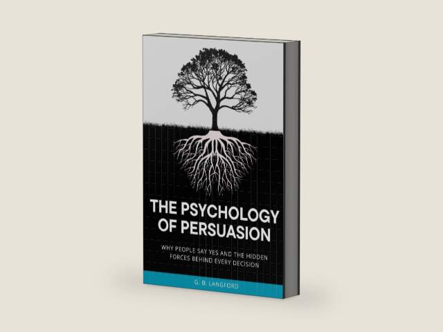 The Psychology of Persuasion: Why People Say Yes and the Hidden Forces Behind Every Decision (The Social Influence Series) by G. B. Langford | barcode:9798180519764 | source:'9798180519764-right-three-quarter.jpg