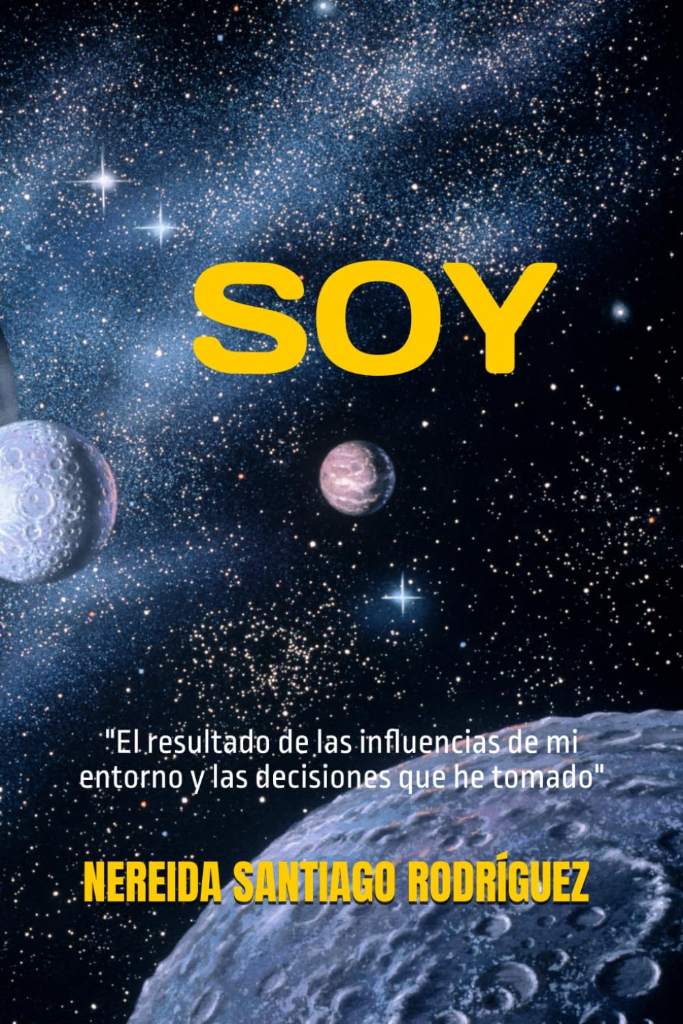 SOY: "El resultado de las influencias de mi entorno y las decisiones que he tomado" (Spanish Edition) by Nereida Santiago Rodríguez | barcode:9798180536273 | source:'9798180536273.jpg
