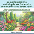 relaxing gardens coloring book for adults mindfulness and stress relief: discover tranquility through art with calming scenes and therapeutic coloring opportunities by mr sam max | barcode:9798180585967 | source:'9798180585967.jpg
