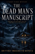 The Dead Man's Manuscript: A Casey Ridge Myster by Brittney Lynn Muschetto-DePatis | barcode:9798180593696 | source:'9798180593696.jpg