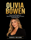 Olivia Bowen: The Journey of Reality TV, Motherhood, and Life after Love Island: A Biography Book by Daniel Nelson | barcode:9798180632951 | source:'9798180632951.jpg