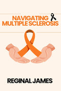 NAVIGATING MULTIPLE SCLEROSIS by Reginal James | barcode:9798180749611 | source:'9798180749611.jpg
