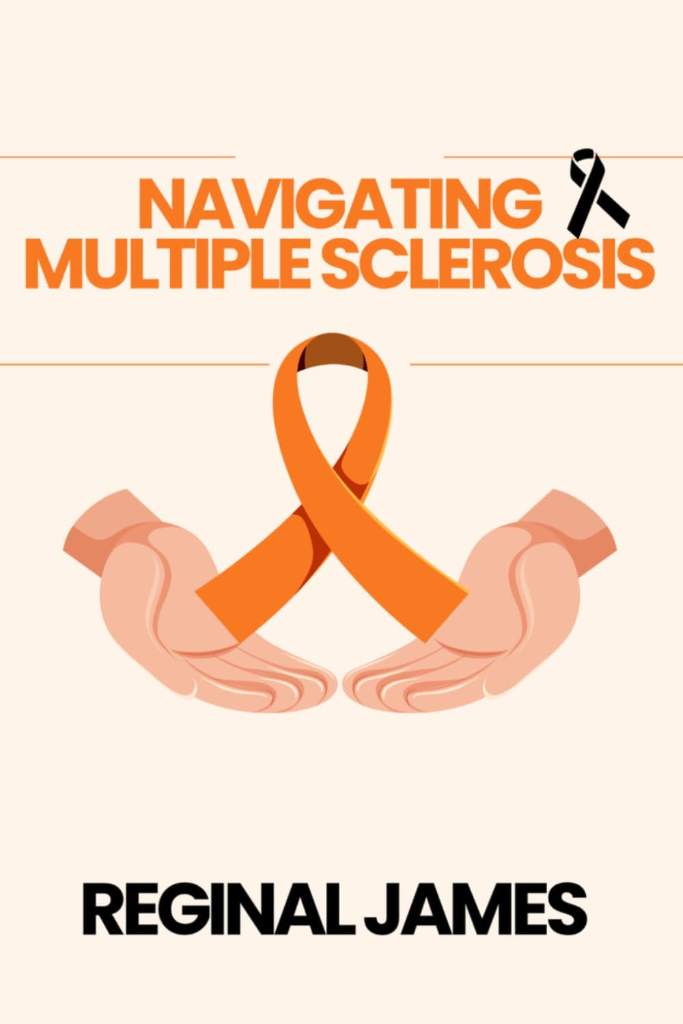 NAVIGATING MULTIPLE SCLEROSIS by Reginal James | barcode:9798180749611 | source:'9798180749611.jpg