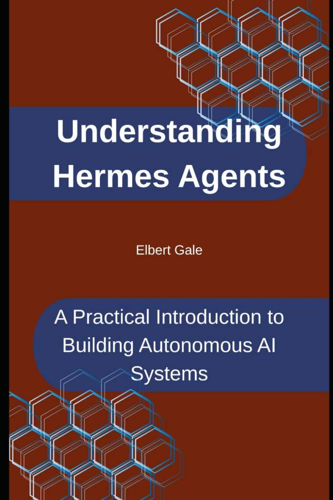 Understanding Hermes Agents: A Practical Introduction to Building Autonomous AI Systems by Elbert Gale | barcode:9798180751324 | source:'9798180751324.jpg