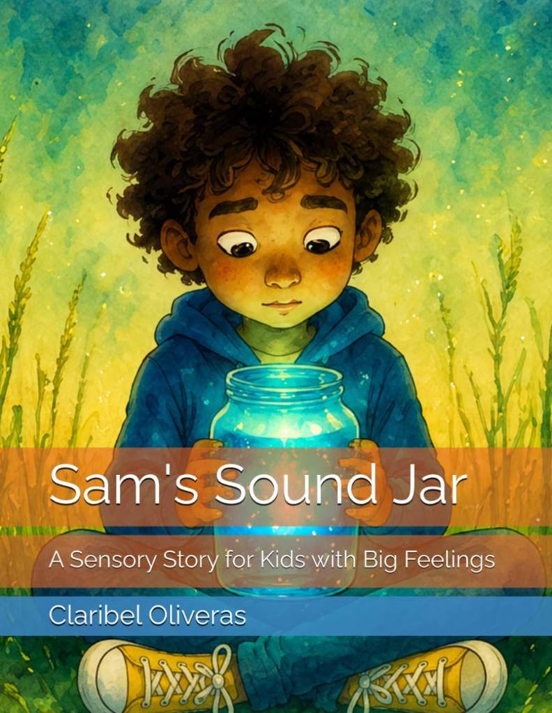 Sam's Sound Jar: A Sensory Story for Kids with Big Feelings (Sam’s Sound Jar Series) by Claribel Oliveras | barcode:9798180835581 | source:'9798180835581.jpg