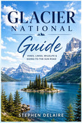 Glacier National Guide: Hikes, Lakes, Wildlife & Going-to-the-Sun Road by STEVEN DELAIRE | barcode:9798180836755 | source:'9798180836755.jpg