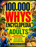 100,000 WHYS ENCYCLOPEDIA FOR ADULTS: Answers to Life’s Biggest Questions About Science, History, Human Behavior, animals and plants, and the World ... questions and answers, and adventures) by Professor Pax Wonder | barcode:9798180838407 | source:'9798180838407.jpg