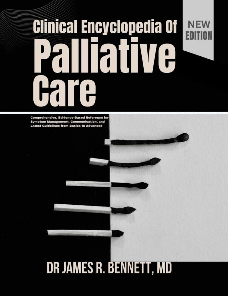 Clinical Encyclopedia OF Palliative Care: Comprehensive, Evidence-Based Reference for Symptom Management, Communication, and Latest Guidelines from Basics to Advanced by DR JAMES R. BENNETT, MD | barcode:9798180889065 | source:'9798180889065.jpg