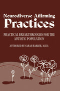 Neurodiverse-Affirming Practices: Practical Breakthroughs for the Autistic Population by Sarah K Barber | barcode:9798180895400 | source:'9798180895400.jpg