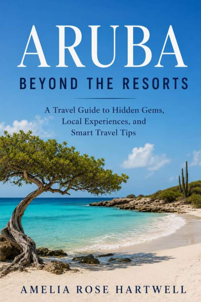 Aruba Beyond the Resorts: A Travel Guide to Hidden Gems, Local Experiences, and Smart Travel Tips by Amelia Rose Hartwell p | barcode:9798180960429 | source:'9798180960429.jpg