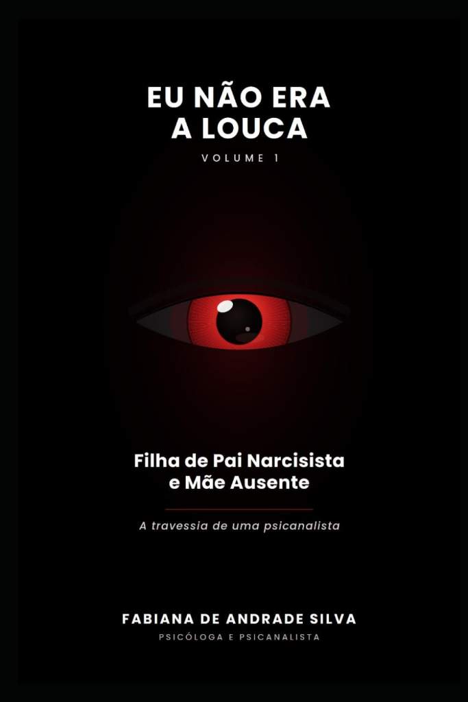 EU NÃO ERA A LOUCA: A travessia de uma psicanalista — de filha de um pai narcisista e de uma mãe omissa à mulher que se libertou para libertar outras ... Rumo à Libertação) (Portuguese Edition) by FABIANA DE ANDRADE DA SILVA | barcode:9798180977359 | source:'9798180977359.jpg