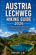 Austria Lechweg Hiking Guide 2026: An Essential Long-Distance Walking Guide to the Lech River Valley with Detailed Itineraries, Accommodation Options, ... Landscapes (Nature Routes Travel Series) by DARYOR A.M. | barcode:9798180985538 | source:'9798180985538.jpg