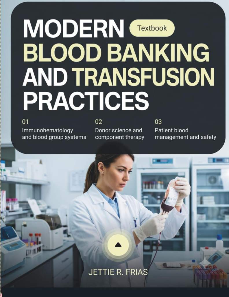 Modern Blood Banking and Transfusion Practices: The Complete Immunohematology and Transfusion Medicine Textbook for MLS, SBB, and Clinical Practice ... Patient Blood Management, Transfusion Safety by Jettie R. Frias | barcode:9798181076594 | source:'9798181076594.jpg
