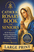 A Large-Print Catholic Rosary Book for Seniors: All 20 Mysteries, Scripture Meditations, and Simple Prayers for Daily Devotion (The Catholic Companion for Seniors) by Grace Rette | barcode:9798181119178 | source:'9798181119178.jpg