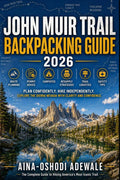 JOHN MUIR TRAIL BACKPACKING GUIDE 2026: Route Planning, Permit Advice, Campsites, Resupply Strategies, Trail Logistics, and Safety Tips for Long-Distance Hikers (THE TRAIL COMPANION COLLECTION) by AINA-OSHODI ADEWALE | barcode:9798181196230 | source:'9798181196230.jpg