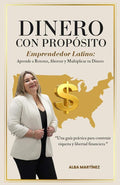 DINERO CON PROPOSITO: Emprendedor Latino Aprende a Retener y Multiplicar tu Dinero (Spanish Edition) by ALBA MARTINEZ | barcode:9798181215610 | source:'9798181215610.jpg