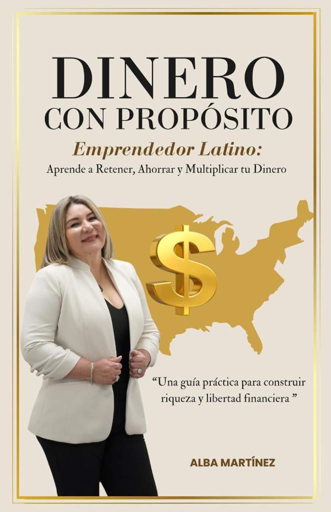DINERO CON PROPOSITO: Emprendedor Latino Aprende a Retener y Multiplicar tu Dinero (Spanish Edition) by ALBA MARTINEZ | barcode:9798181215610 | source:'9798181215610.jpg