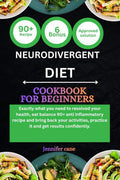 NEURODIVERGENT DIET COOKBOOK FOR BEGINNERS: Exactly what you need to resolved your health, eat balance 90+ anti inflammatory recipe and bring back ... practice it and get results confidently. by Jennifer Cane | barcode:9798181245471 | source:'9798181245471.jpg